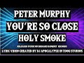 ~ Peter Murphy ~ You're So Close ~ Holy Smoke ~