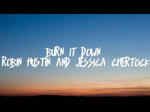 Robin Hustin & Jessica Chertock - Burn It Down (Lyrics)