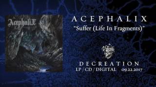 ACEPHALIX - Suffer (Life In Fragments) (From 'Decreation' LP 2017)