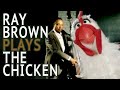 Ray Brown plays The Chicken