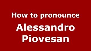 How to pronounce Alessandro Piovesan
