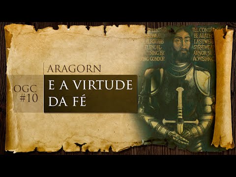 Aragorn e a virtude da fé | OGC 10