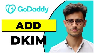 How to Add Dkim in Godaddy (Quick & Easy)