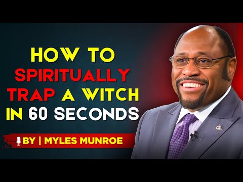 How to Trap a Witch Spiritually (And Break Their Power) -BY DR.MYLES MUNROE.