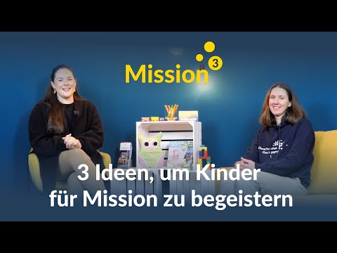 Mission hoch 3 // Drei Ideen, wie du Kinder für Mission begeistern kannst