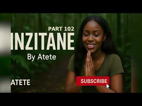 INZITANE PART 102/Atete's Love story ♥️niba koko Imana Idukunda 💗Kuki TUBABARA💗 Umva Inkuru na Atete