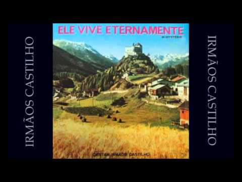 Ele Vive Eternamente - Irmãos Castilhos