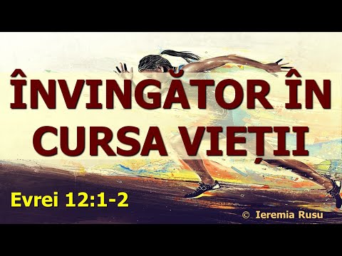 Învingător în cursa vieții (Evrei 12:1-2) - Ieremia Rusu