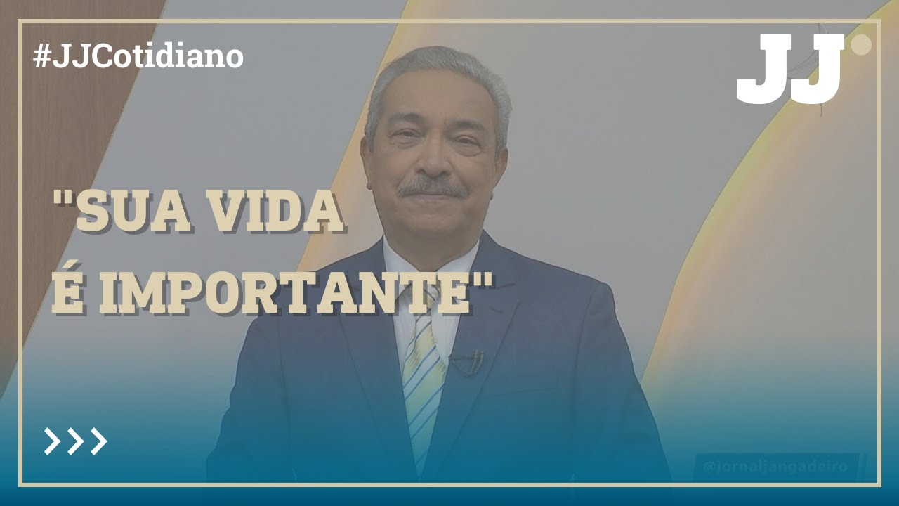 Editorial com Nonato Albuquerque: "Sua vida é importante"