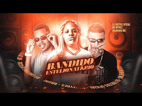 🔵 DJ FREITAS OFICIAL - BRUNINHO MC - MC MYRES - BANDIDO ESTELIONATÁRIO - BREGA FUNK