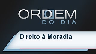 Ordem do Dia - Direito à Moradia | 01/07/2016