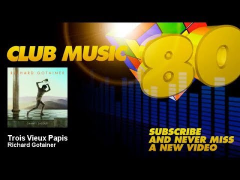 Richard Gotainer - Trois Vieux Papis - ClubMusic80s