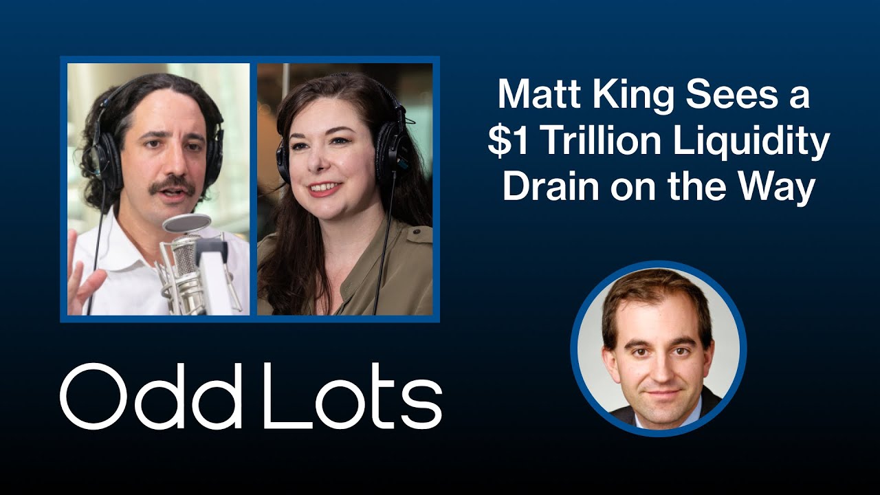 Matt King Sees a $1 Trillion Liquidity Drain Heading for Markets | Odd Lots Podcast