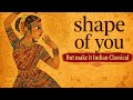 Shape Of You By Ed Sheeran But Make It Indian Classical Instrumental