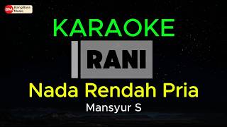 Download lagu RANI - KARAOKE Nada Rendah Pria Mansyur S - Key Cm mp3