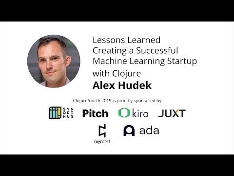 Lessons Learned Creating a Successful Machine Learning Startup with Clojure - Alex Hudek