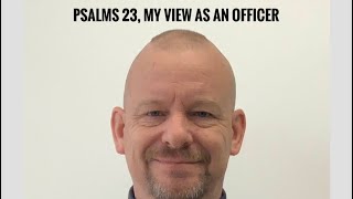 Psalms 23, from the eyes of a Police/Corrections Officer SGT Beast Larson