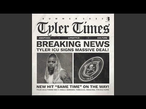 Tyler ICU & Tyrone Dee - Same Time (feat. Khalil Harrison, Tumelo.za, Ceeka RSA & TitoM)