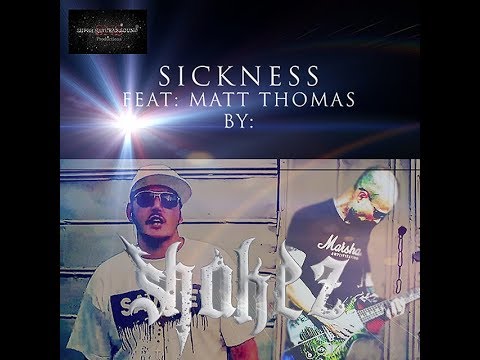Shakez-Sickness (Feat. Matt Thomas) **OFFICIAL VIDEO**