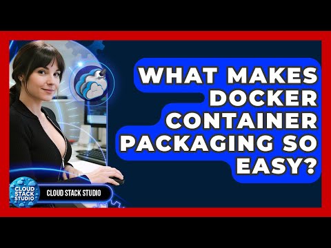 What Makes Docker Container Packaging So Easy? - Cloud Stack Studio