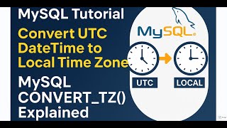 MySQL Tutorial: Convert UTC DateTime to Local Time Zone | MySQL CONVERT_TZ() Explained