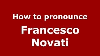 How to pronounce Francesco Novati