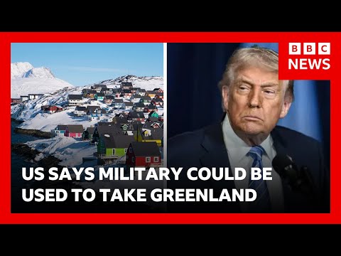 Trump “considering using military” to take Greenland says White House | BBC News