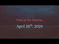 Mad at the Internet (April 26th, 2024)