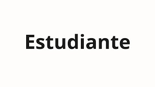 How to pronounce Estudiante
