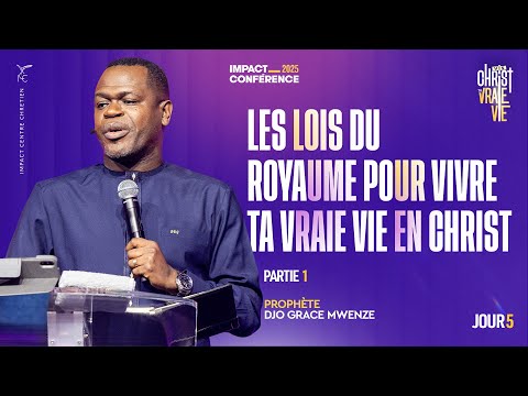J5 - Les lois du royaume pour vivre ta vraie vie en Christ (Partie 1) - IC2025 - Prophète Djo Grace