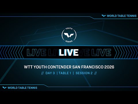 LIVE! | T1 | Day 3 | WTT Youth Contender San Francisco 2026 | Session 2