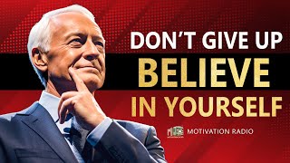 BELIEVE IN YOURSELF | Brian Tracy's Life Advice Will Leave you Speechless ( WATCH THIS EVERYDAY)