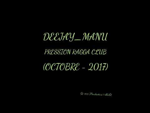 DEEJAY_MANU - PRESSION RAGGA CLUB (OCTOBRE - 2017)