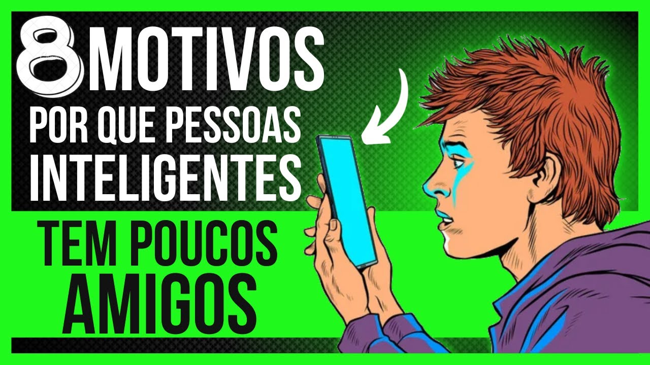 PORQUE PESSOAS INTELIGENTES TEM POUCOS AMIGOS - 6 MOTIVOS EVIDENTES.