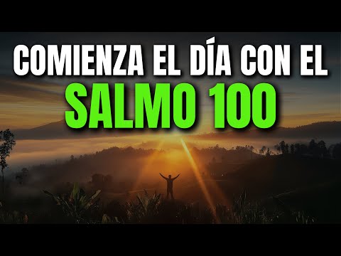 ORACIÓN DE LA MAÑANA CON EL SALMO 100 | PODEROSA ORACIÓN DE GRATITUD Y ALABANZA AL SEÑOR