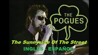 THE POGUES - The Sunnyside Of The Street - Subtítulos.- ESPAÑOL+LYRICS - Live