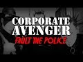 Corporate Avenger "Fault the Police (I Don't ...