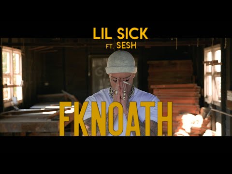 Lil Sick ft. Sesh - FKNOATH (Official Music VIdeo)