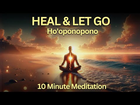 10-Minute Guided Ho'oponopono Meditation for Healing & Letting Go