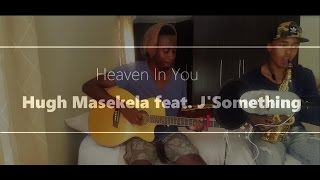 Heaven In You - Hugh Masekela Feat. J'Something (Cover)
