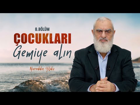 Çocukları Gemiye Alın | Nureddin YILDIZ | B8