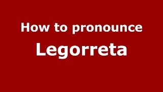 How to pronounce Legorreta