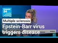 Multiple sclerosis: Study finds Epstein-Barr virus triggers autoimmune disease • FRANCE 24 English