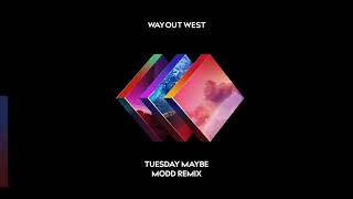 Way Out West - Tuesday Maybe (Modd Remix)