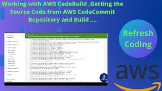 Download the video "Working with AWS CodeBuild ,Getting the Source Code from AWS CodeCommit Repository and Build ...."
