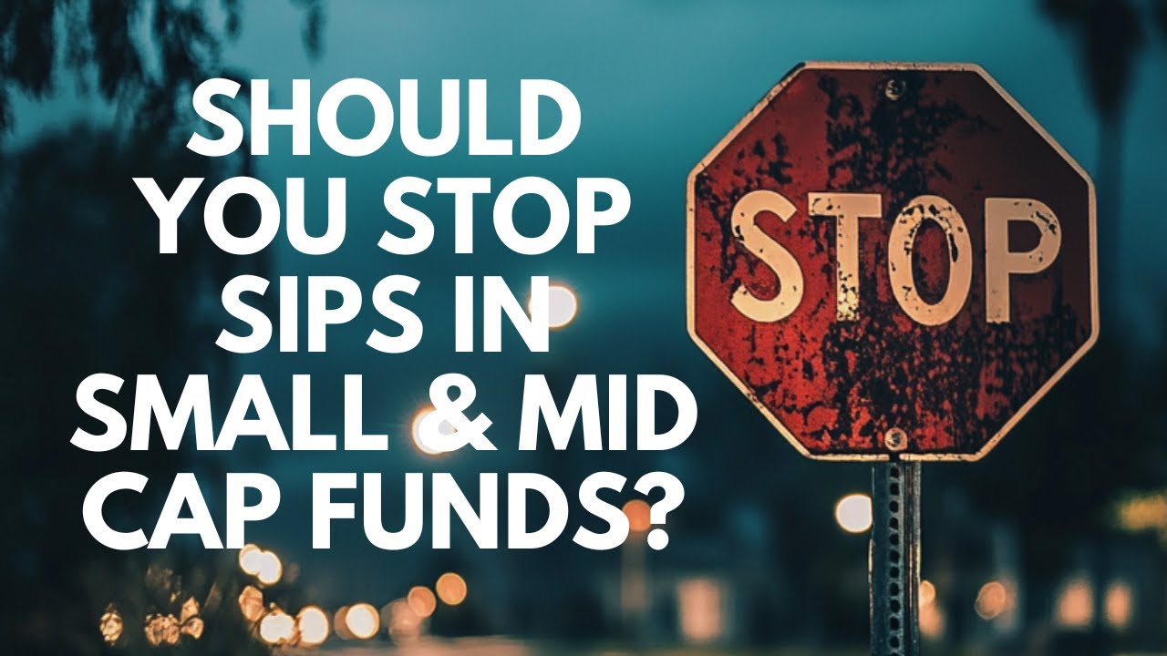 Should You Stop SIPs In Small & Mid Cap Funds?