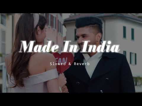 Made In India - Slowed & Reverb - Guru Randhawa
