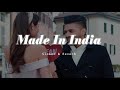 Made In India - Slowed & Reverb - Guru Randhawa