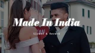Made In India - Slowed &amp; Reverb - Guru Randhawa