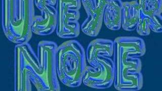 use your nose